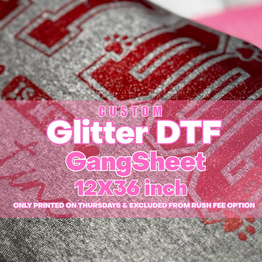 Custom Glitter DTF GangSheet 12x36 Inch***Only printed on Thursdays