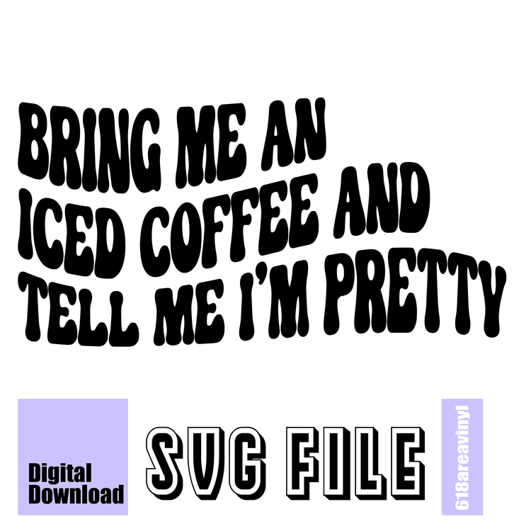 bring me an iced coffee and tell me i'm pretty SVG